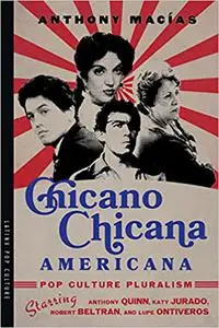 Chicano-Chicana Americana: Pop Culture Pluralism Starring Anthony Quinn, Katy Jurado, Robert Beltran, and Lupe Ontiveros