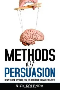 Methods of Persuasion: How to Use Psychology to Influence Human Behavior (repost)