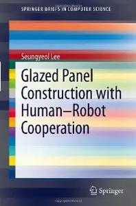 Glazed Panel Construction with Human-Robot Cooperation (SpringerBriefs in Computer Science) (repost)
