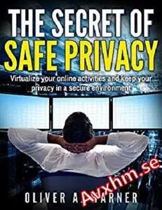 The Secret of Safe Privacy: Virtualize your online activities and keep your privacy in a secure environment