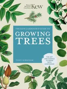 The Kew Gardener's Guide to Growing Trees: The Art and Science to Grow with Confidence (Kew Experts)