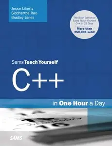 Jesse Liberty, Siddhartha Rao, Bradley L. Jones, Teach Yourself C++ in One Hour a Day (Repost) 