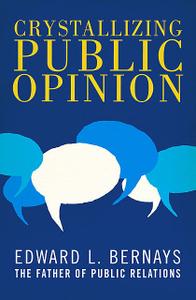 «Crystallizing Public Opinion» by Edward Bernays