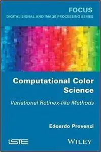 Computational Color Science: Variational Retinex-Like Methods