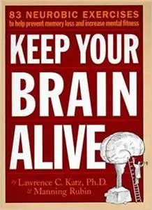 Keep Your Brain Alive: 83 Neurobic Exercises to Help Prevent Memory Loss and Increase Mental Fitness (repost)