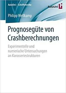 Prognosegüte von Crashberechnungen: Experimentelle und numerische Untersuchungen an Karosseriestrukturen