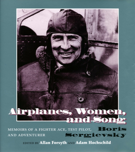 Airplanes, Women, and Song : Memoirs of a Fighter Ace, Test Pilot, and Adventurer