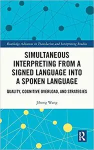 Simultaneous Interpreting from a Signed Language into a Spoken Language: Quality, Cognitive Overload, and Strategies