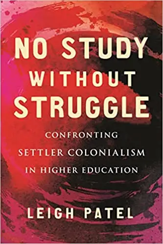 No Study Without Struggle: Confronting Settler Colonialism in Higher Education