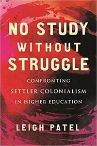 No Study Without Struggle: Confronting Settler Colonialism in Higher Education