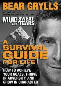 A Survival Guide for Life: How to Achieve Your Goals, Thrive in Adversity, and Grow in Character (Repost)
