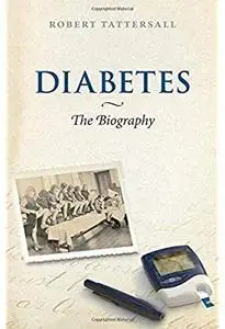 Diabetes: The Biography