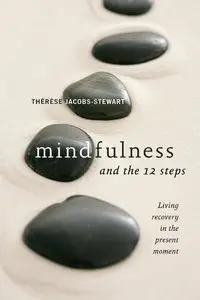 Mindfulness and the 12 Steps: Living Recovery in the Present Moment (repost)
