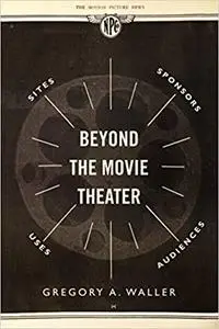 Beyond the Movie Theater: Sites, Sponsors, Uses, Audiences