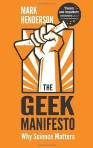 The Geek Manifesto: Why Science Matters [Repost]