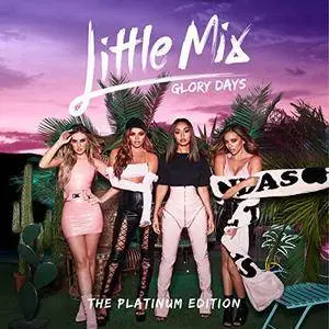 Little Mix - Glory Days the (Platinum Edition) (2017)