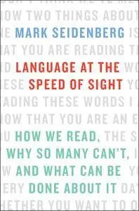 Language at the Speed of Sight: How We Read, Why So Many Can't, and What Can Be Done About It