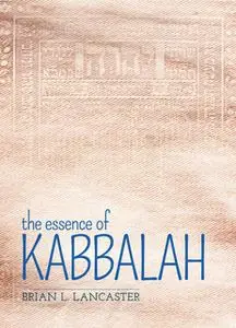 «The Essence of Kabbalah» by Brian L. Lancaster