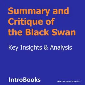 «Summary and Critique of the Black Swan» by Introbooks Team