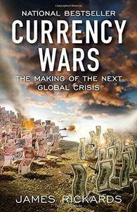 James Rickards, "Currency Wars: The Making of the Next Global Crisis"