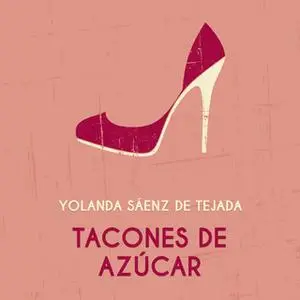«Tacones de azúcar» by Yolanda Sáenz de Tejada