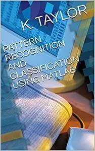 PATTERN RECOGNITION AND CLASSIFICATION USING MATLAB