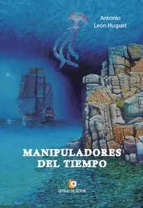 «Manipuladores del tiempo» by Antonio León Huguet