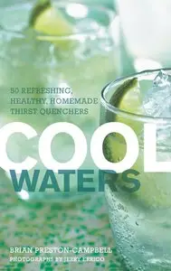 Cool Waters: 50 Refreshing, Healthy Homemade Thirst-Quenchers