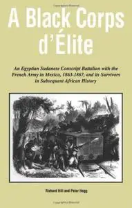 A Black Corps d'Elite: An Egyptian Sudanese Conscript Battalion with the French Army in Mexico, 1863-1867, and its Survivors in