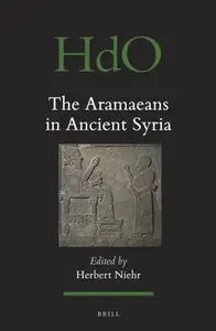 The Aramaeans in Ancient Syria (Handbook of Oriental Studies, Book 106)