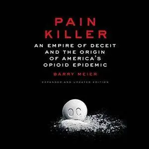 Pain Killer: An Empire of Deceit and the Origin of America's Opioid Epidemic [Audiobook]