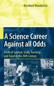 A Science Career Against all Odds: A Life of Survival, Study, Teaching and Travel in the 20th Century (repost)