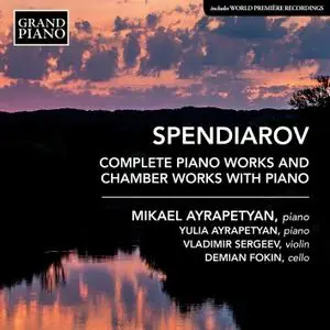 Mikael Ayrapetyan - Spendiarov - Complete Piano Works & Chamber Works with Piano (2021) [Official Digital Download]