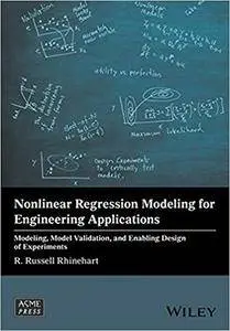 Nonlinear Regression Modeling for Engineering Applications: Modeling, Model Validation, and Enabling Design of Experiments