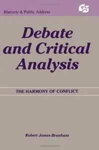 Debate and Critical Analysis: The Harmony of Conflict (Routledge Communication Series)