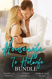 «Housewife To Hotwife Bundle» by Dominique Paige, Isabella Tropez, Yarah Isabell