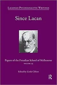 Since Lacan: Papers of the Freudian School of Melbourne: Volume 25