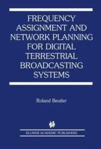 Frequency Assignment and Network Planning for Digital Terrestrial Broadcasting Systems