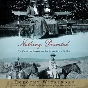 Nothing Daunted: The Unexpected Education of Two Society Girls in the West  (Audiobook) 