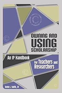 Owning and Using Scholarship: An IP Handbook for Teachers and Researchers (ACRL Publications in Librarianship)