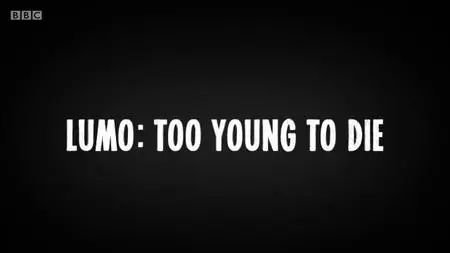 BBC - Lumo: Too Young to Die (2019)