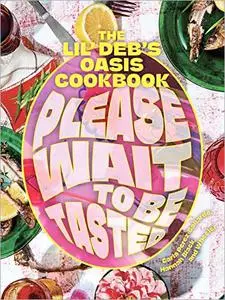 Please Wait to Be Tasted: The Lil’ Deb’s Oasis Cookbook