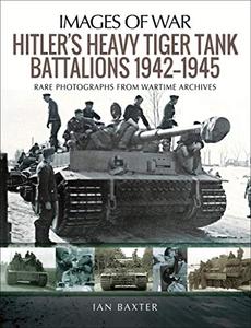 Hitler's Heavy Tiger Tank Battalions 1942–1945 (Repost)
