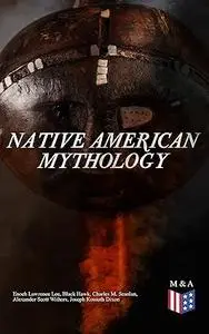 Native American Mythology: Myths & Legends of Cherokee, Iroquois, Navajo, Siouan and Zuñi