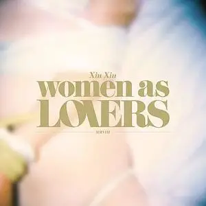 Xiu  Xiu : Women As Lovers