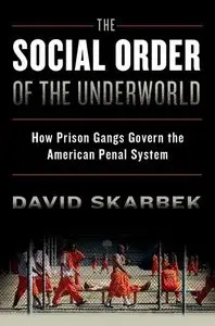 The Social Order of the Underworld: How Prison Gangs Govern the American Penal System