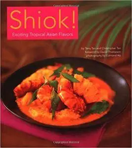 Shiok!: Exciting Tropical Asian Flavors