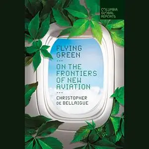 Flying Green: On the Frontiers of New Aviation [Audiobook]