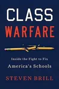 Class Warfare: Inside the Fight to Fix America’s Schools