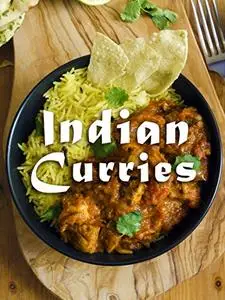 Indian Curries: A Curry Cookbook Containing the Top 50 Most Delicious Indian Curry Recipes